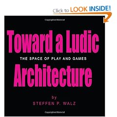 Toward a Ludic Architecture: The Space of Play and Games
