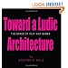 Toward a Ludic Architecture: The Space of Play and Games