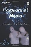 Paranormal media : audiences, spirits, and magic in popular culture