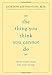 The Thing You Think You Cannot Do: Thirty Truths about Fear and Courage