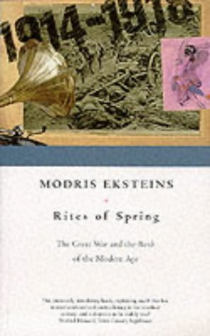 The Rites of Spring: The Great War and the Birth of the Modern Age by Eksteins, Modris (2000) Paperback