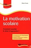 La motivation scolaire : Comment susciter le d�sir d'apprendre ?