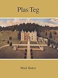 Plas Teg : a Jacobean country house, Pontblyddyn, Mold.