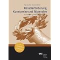 K�nstlerf�rderung, Kunstpreise und Stipendien: Ein Leitfaden f�r die F�rderung Bildender K�nstler: Ein Leitfaden f�r die F�rderung Bildender K�nstler inklusive europ�ische Kunstpreise und Stipendien