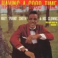 Having a Good Time with Huey "Piano" Smith & His Clowns: The Very Best Of, Vol. 1