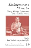 Shakespeare and character : theory, history, performance, and theatrical persons