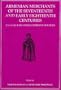 Armenian Merchants of the Seventeenth and Early Eighteenth Centuries: English East India Company Sources (Transactions of the American Philosophical Society)