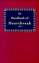 The Handbook of Heartbreak: 101 Poems of Lost Love and Sorrow