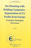 Tax planning with holding companies - repatriation of US profits from Europe : concepts, strategies, structures