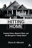Hitting Home: Feminist Ethics, Womens Work, and the Betrayal of Family Values