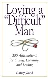 Loving a Difficult Man: Affirmations for Living, Learning, and Loving