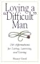 Loving a "Difficult" Man: Affirmations for Living, Learning, and Loving