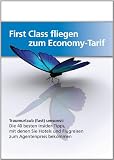 First Class fliegen zum Economy-Tarif - Traumurlaub (fast) umsonst: Die 40 besten Insider Tipps, mit denen Sie Hotels und Flugreisen zum Agentenpreis bekommen