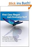 First Class fliegen zum Economy-Tarif - Traumurlaub (fast) umsonst: Die 40 besten Insider Tipps, mit denen Sie Hotels und Flugreisen zum Agentenpreis bekommen