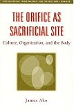 The Orifice as Sacrifical Site: Culture, Organization, and the Body (Sociological Imagination and Structural Change)