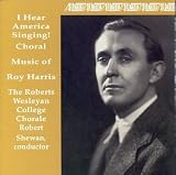 I Hear America Singing! Choral Music of Roy Harris