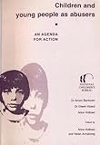 Children and young people as abusers : an agenda for action
