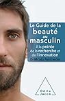 Le guide de la beauté au masculin: A la pointe de la recherche et de l\'innovation par Michèle Vershoore