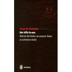 Der Affe in uns: Warum die Kultur an unserer Natur zu scheitern droht