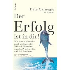 Der Erfolg ist in Dir!: Wie man in einer sich rasch ver�ndernden Welt mit Menschen umgeht, Probleme l�st und sich durchsetzt. Ein Leitbild f�r den Menschen in Alltag und Beruf