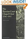 Russian Court Chapel Choir: 1796-1917 (Music Archive Publications)