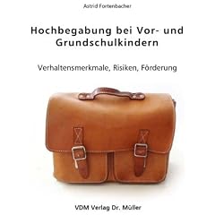Hochbegabung bei Vor- und Grundschulkindern: Verhaltensmerkmale, Risiken, F�rderung