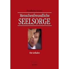 Menschenfreundliche Seelsorge. Ein Leitfaden