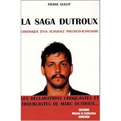 La saga Dutroux : Chronique d'un scandale politico-judiciaire