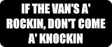 IF THE VANS A ROCKIN, DONT COME A KNOCKIN - Funny Car Bumper Sticker/Vinyl Decal [1364BLK]