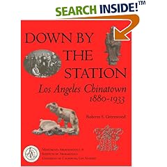 Down by the Station : Los Angeles Chinatown, 1880-1933