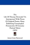 The Life Of Thomas Dermody V2: Interspersed With Pieces Of Original Poetry, Many Exhibiting Unexampled Prematurity Of Genuine Poetical Talent (1806)
