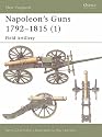 Napoleon's Guns 1792-1815: Field Artillery v. 1 (New Vanguard)