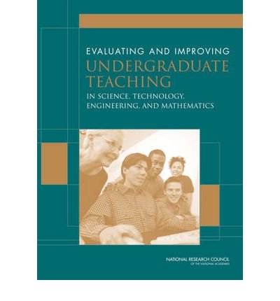 [(Evaluating and Improving Undergraduate Teaching in Science, Technology, Engineering and Mathematics )] [Author: and Technology Engineering Mathematics and Developing Excellence in Teaching of Undergraduate Science Rewarding Evaluating Committee on Recognizi] [Jan-2003]