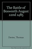 The Battle of Bosworth, 1485