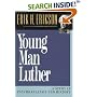 Young Man Luther: A Study in Psychoanalysis and History (Austen Riggs Monograph, No 4)