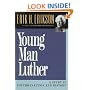 Young Man Luther: A Study in Psychoanalysis and History (Austen Riggs Monograph)