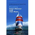 BlueShip - Zwei M�nner und viel Meer: Eine ungew�hnliche Weltumseglung: Eine ungew�hnliche Weltumsegelung