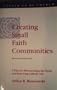 Creating Small Faith Communities: A Plan for Restructuring the Parish and Renewing Catholic Life