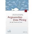 Angewandtes Data Mining: Von der Theorie zur Praxis