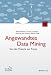 Angewandtes Data Mining: Von der Theorie zur Praxis