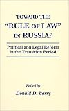 Toward the "Rule of Law" in Russia?: Political and Legal Reform in the Transition Period