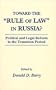 Toward the "Rule of Law" in Russia?: Political and Legal Reform in the Transition Period