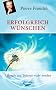 Erfolgreich w�nschen: 7 Regeln wie Tr�ume wahr werden