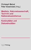 Medizin, Naturwissenschaft, Technik und Nationalsozialismus. Kontinuit�ten und Diskontinuit�ten - Christoph Meinel