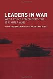 Leaders in War: West Point Remembers the 1991 Gulf War (Cass Military Studies)