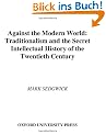 Against the Modern World: Traditionalism and the Secret Intellectual History of the Twentieth Century