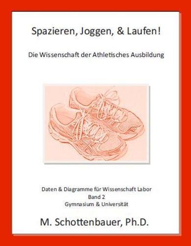Spazieren, Joggen, & Laufen: Die Wissenschaft der Athletisches Ausbildung: Daten & Diagramme für Wissenschaft Labor: Band 2 (German Edition)