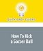 Search : How To Kick a Soccer Ball: Two Main Soccer Kicks