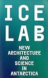 Ice lab : new architecture and science in Antarctica