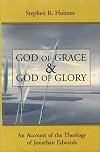 God of Grace and God of Glory: An Account of the Theology of Jonathan Edwards